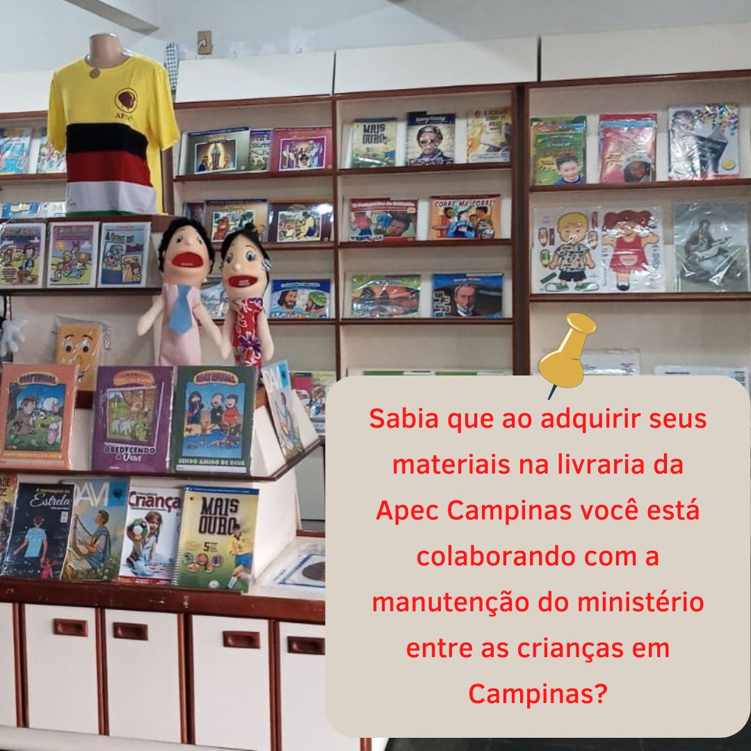 Sabia que ao adquirir seus materiais na livraria da
		  APEC Campinas voc est colaborando com a manuteno
		  do ministrio entre as crianas em Campinas?
